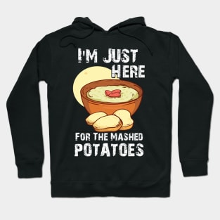 Funny I'm Just Here For The Mashed POTATOES Hoodie